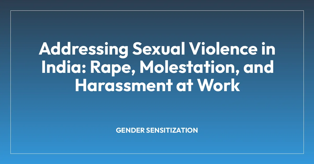 Addressing Sexual Violence in India: Rape, Molestation, and Harassment at Work