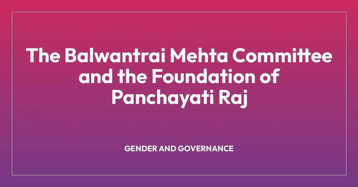 The Balwantrai Mehta Committee and the Foundation of Panchayati Raj