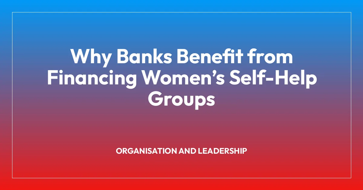 Why Banks Benefit from Financing Women’s Self-Help Groups