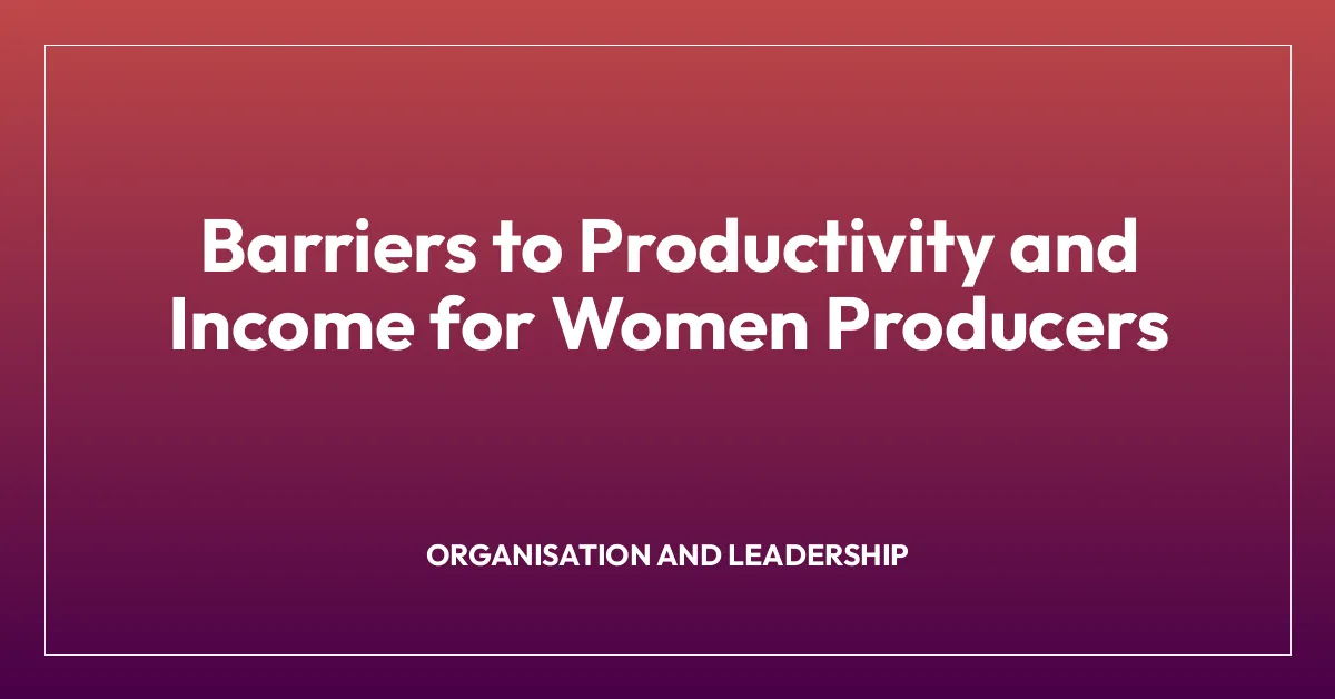 Barriers to Productivity and Income for Women Producers