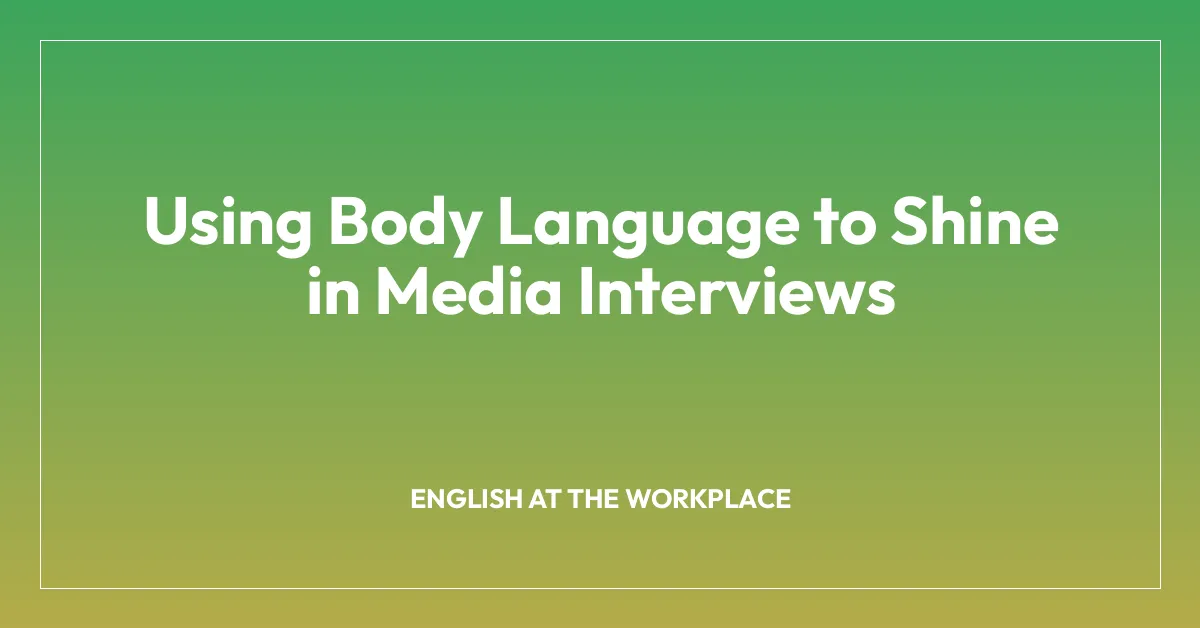 Using Body Language to Shine in Media Interviews