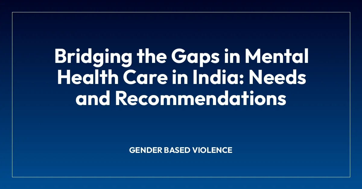 Bridging the Gaps in Mental Health Care in India: Needs and Recommendations
