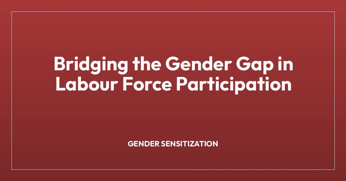 Bridging the Gender Gap in Labour Force Participation