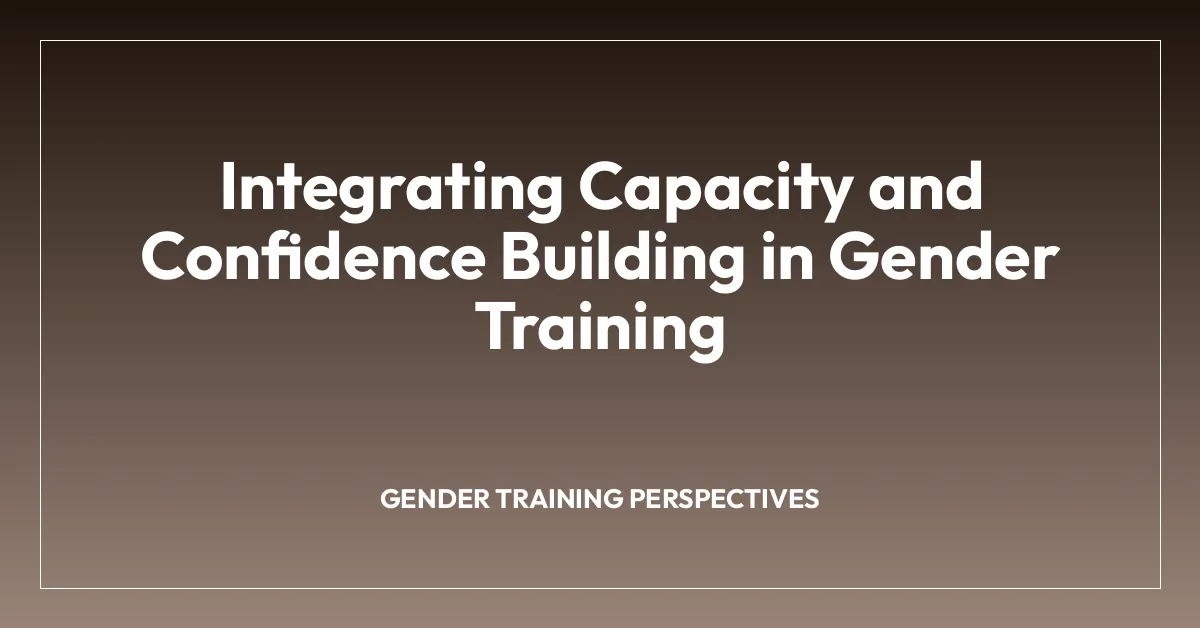 Integrating Capacity and Confidence Building in Gender Training