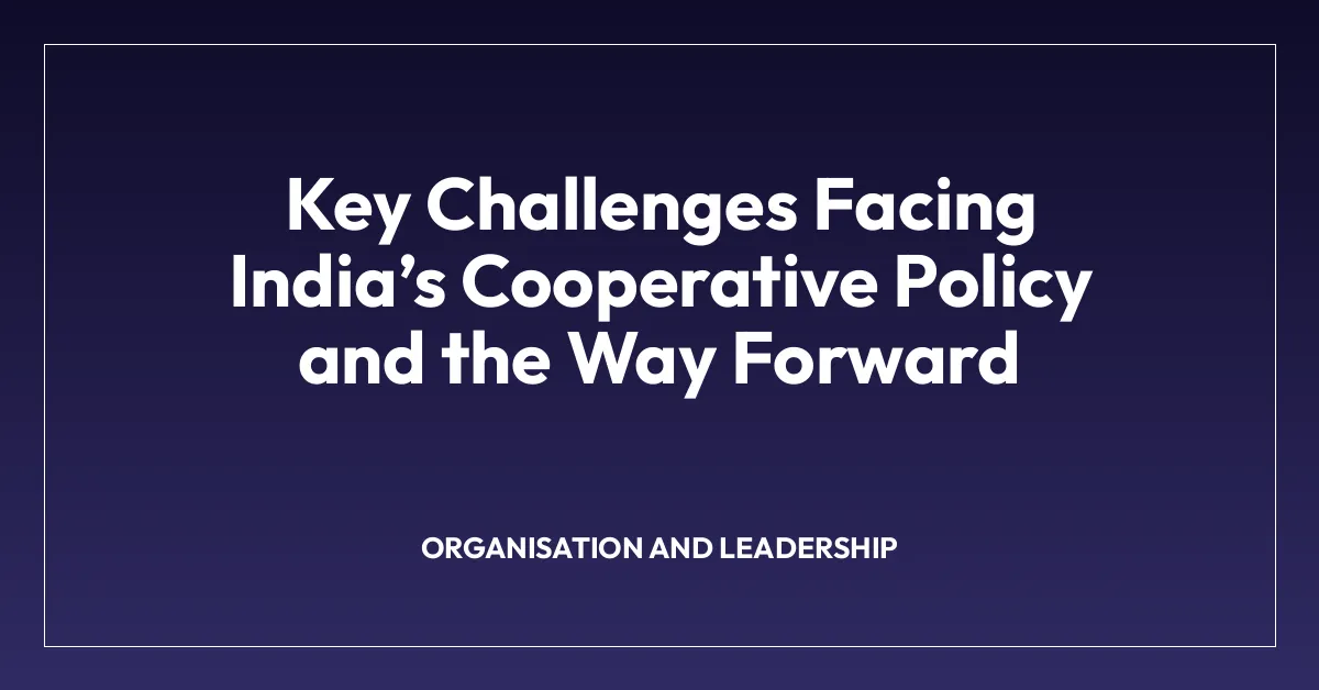 Key Challenges Facing India’s Cooperative Policy and the Way Forward