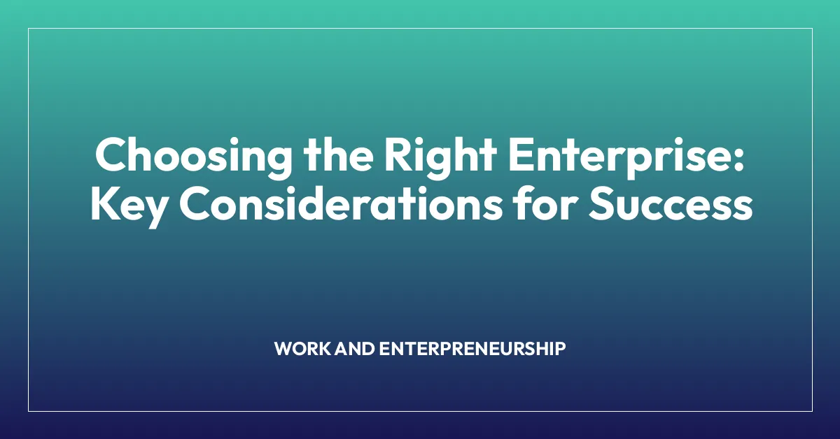 Choosing the Right Enterprise: Key Considerations for Success
