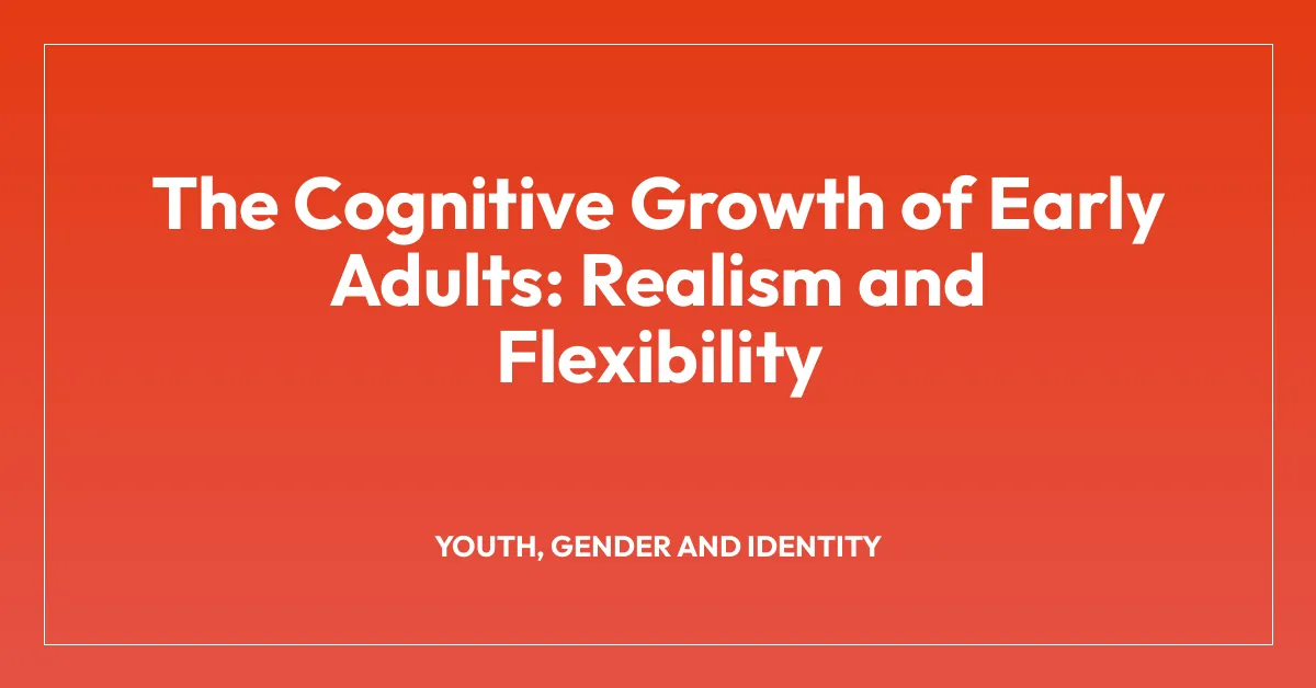 The Cognitive Growth of Early Adults: Realism and Flexibility