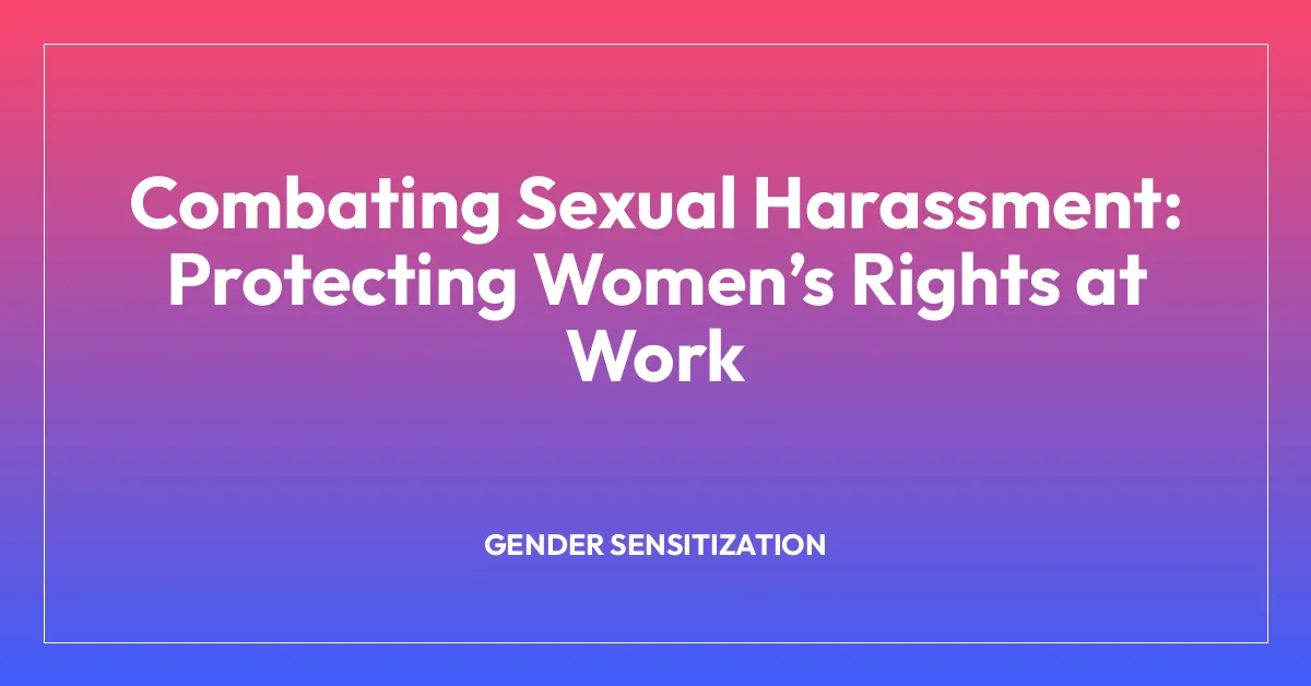 Combating Sexual Harassment: Protecting Womenโs Rights at Work