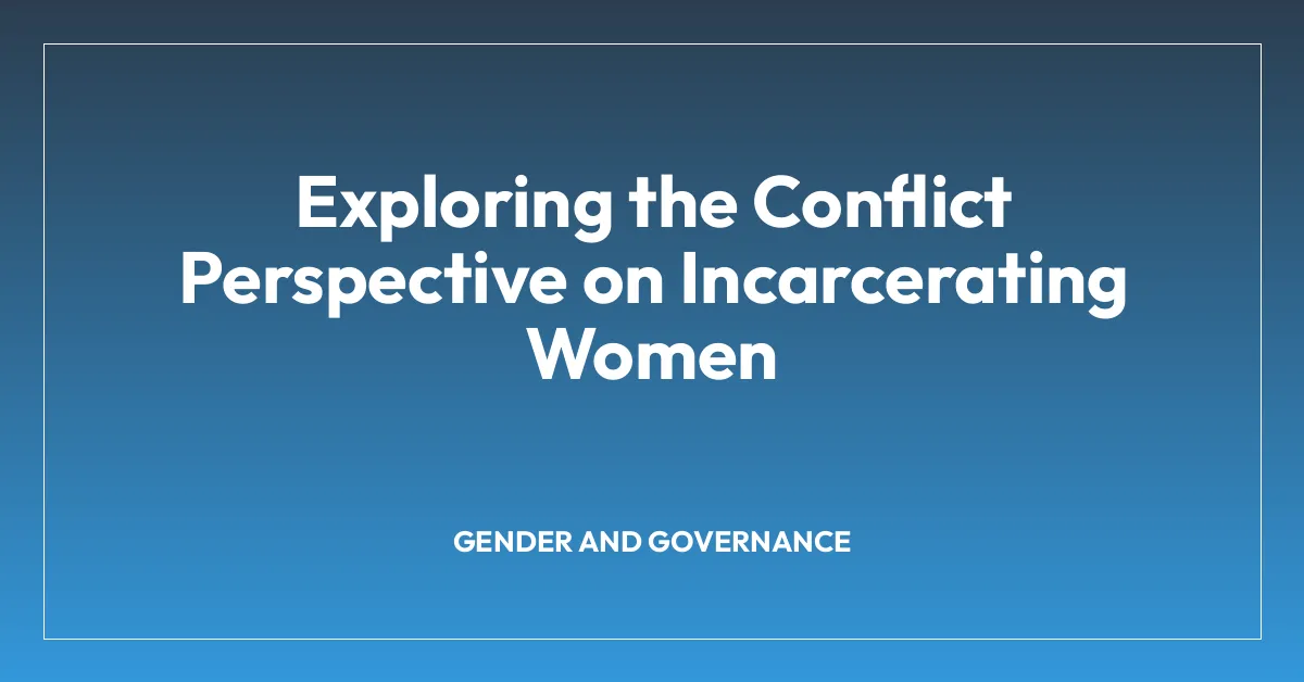 Exploring the Conflict Perspective on Incarcerating Women