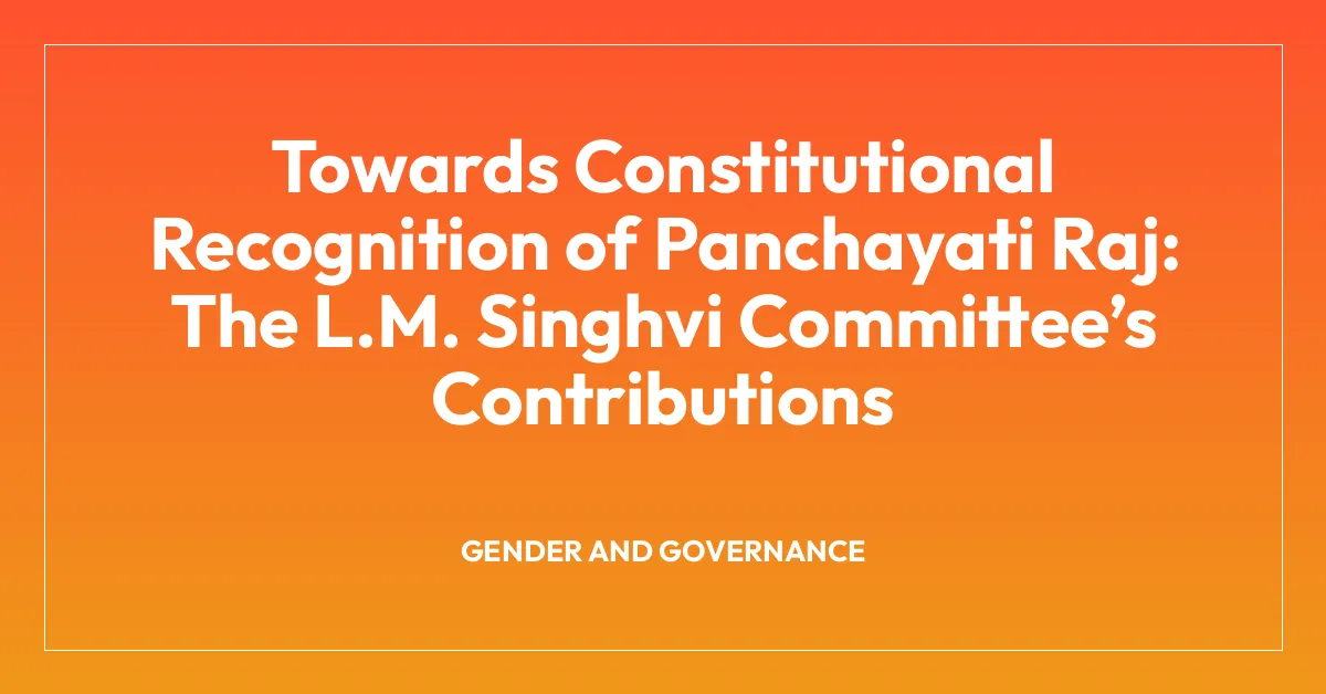 Towards Constitutional Recognition of Panchayati Raj: The L.M. Singhvi Committeeโs Contributions