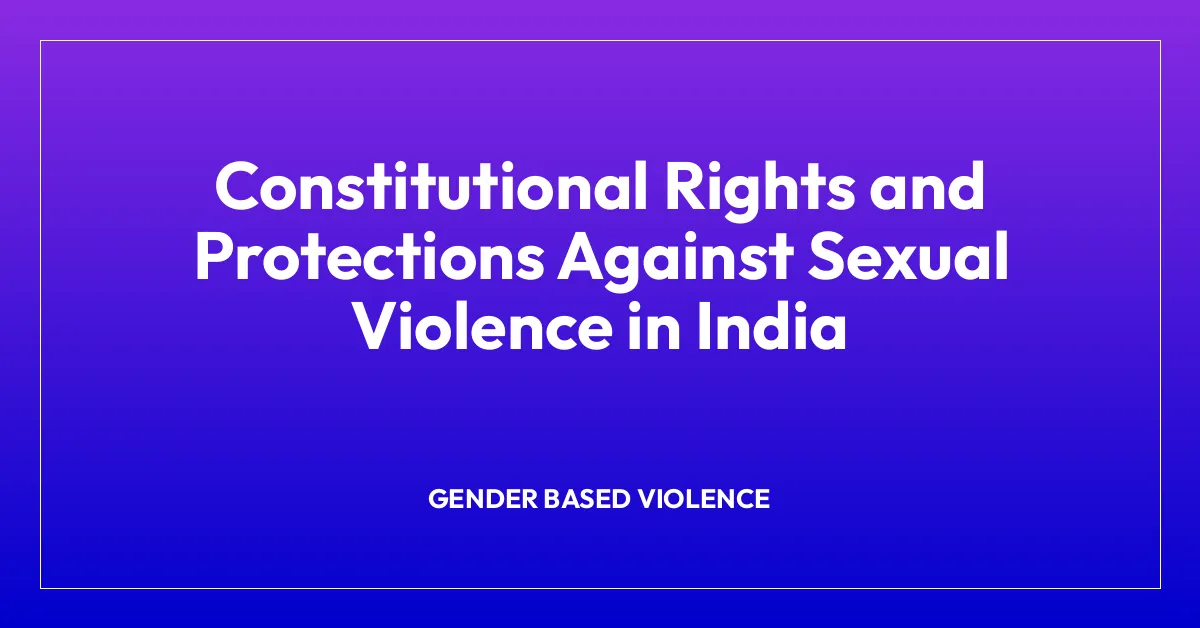 Constitutional Rights and Protections Against Sexual Violence in India