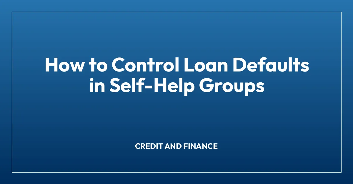 How to Control Loan Defaults in Self-Help Groups
