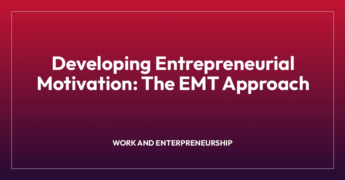 Developing Entrepreneurial Motivation: The EMT Approach