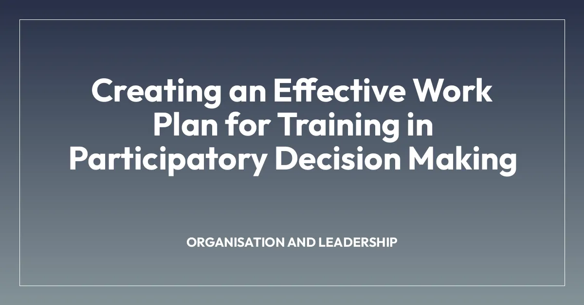 Creating an Effective Work Plan for Training in Participatory Decision Making