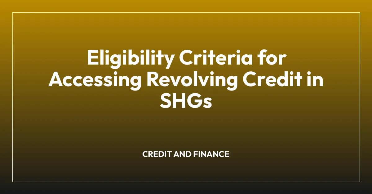 Eligibility Criteria for Accessing Revolving Credit in SHGs