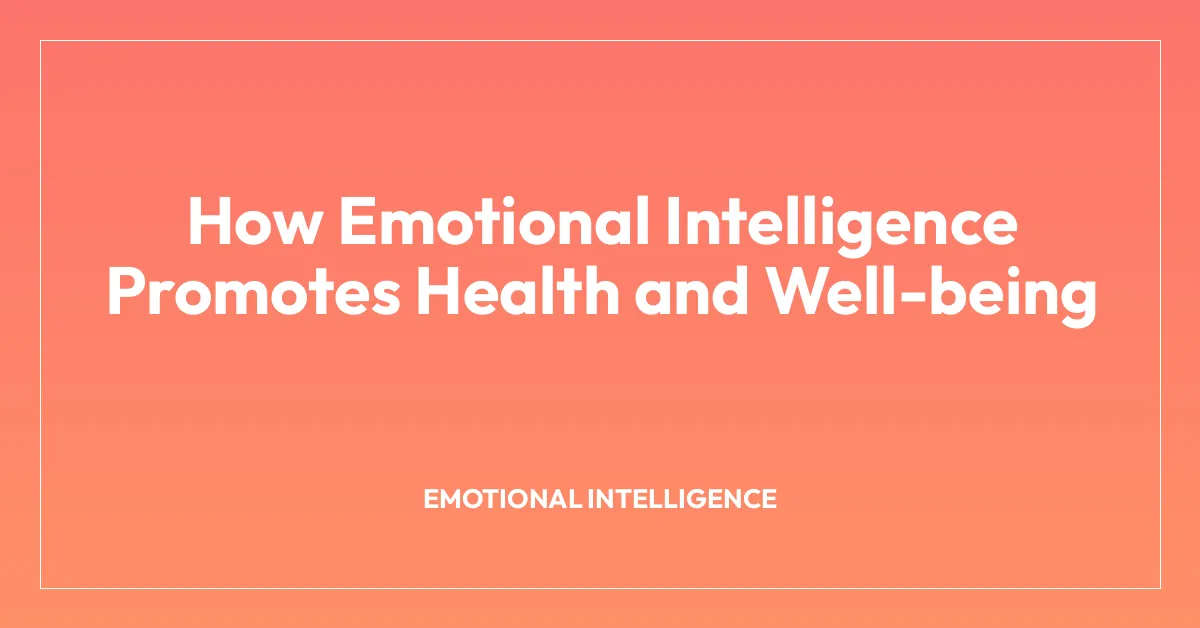 How Emotional Intelligence Promotes Health and Well-being