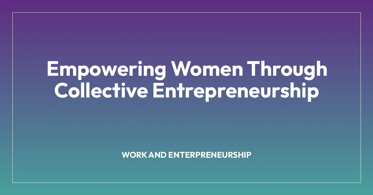 Empowering Women Through Collective Entrepreneurship