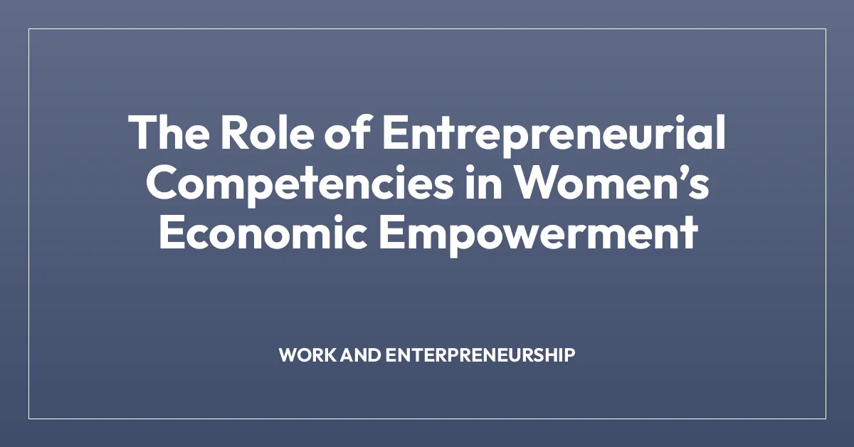 The Role of Entrepreneurial Competencies in Womenโs Economic Empowerment