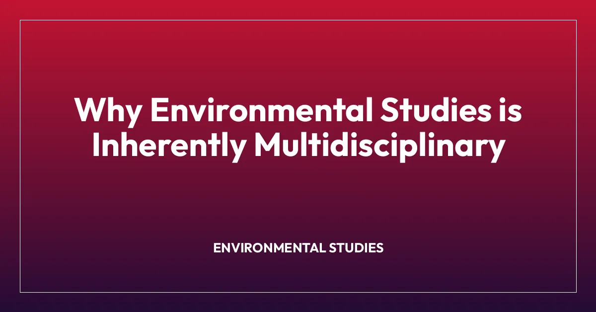 Why Environmental Studies is Inherently Multidisciplinary