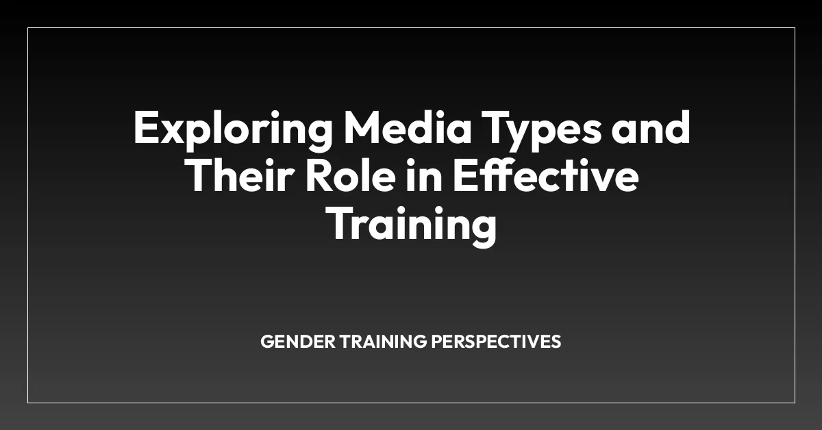 Exploring Media Types and Their Role in Effective Training
