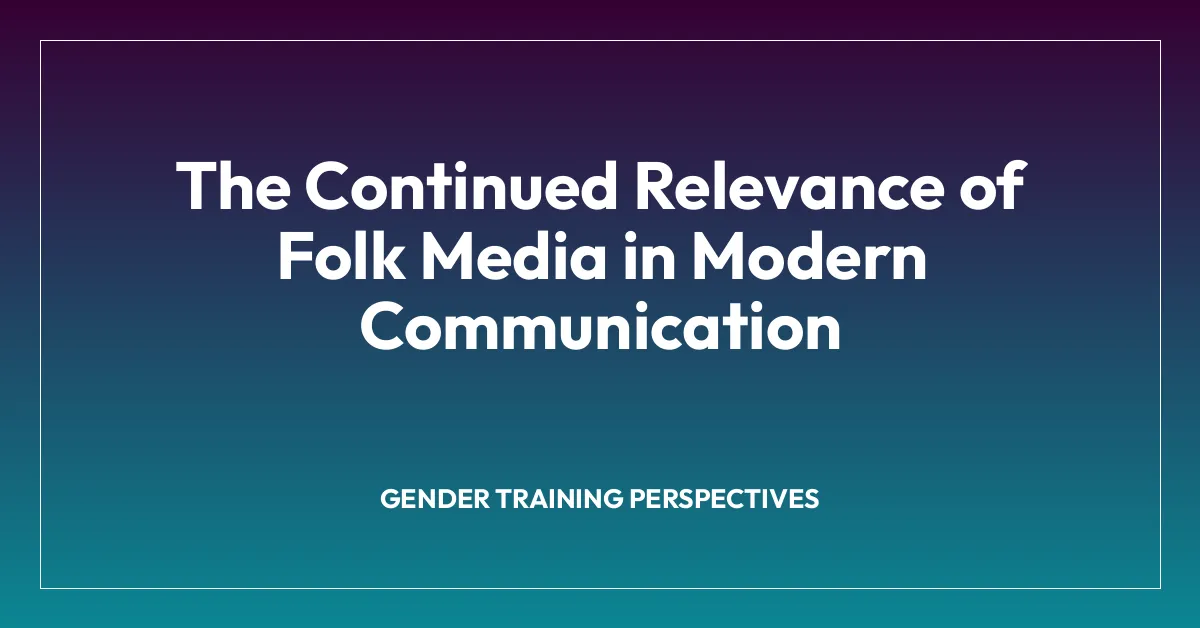 The Continued Relevance of Folk Media in Modern Communication