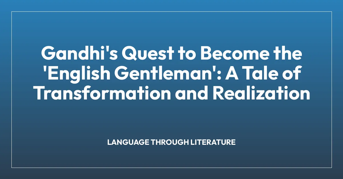 Gandhi’s Quest to Become the ‘English Gentleman’: A Tale of Transformation and Realization