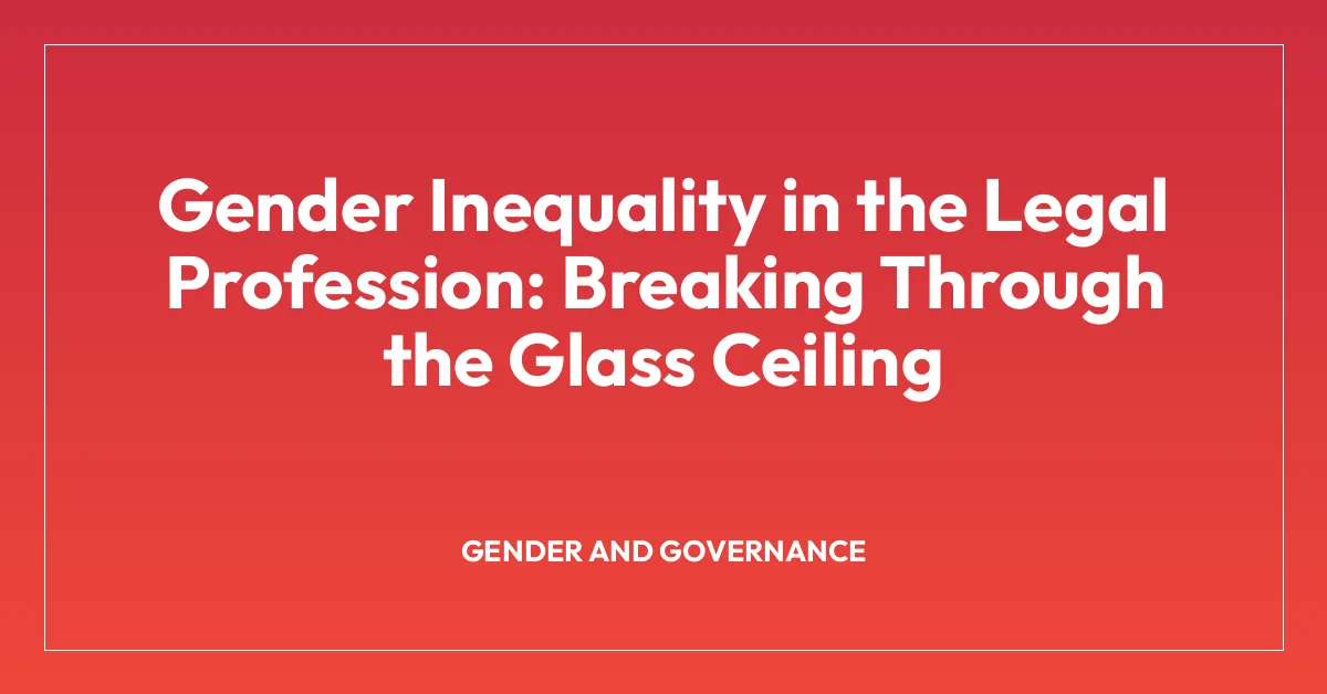 Gender Inequality in the Legal Profession: Breaking Through the Glass Ceiling