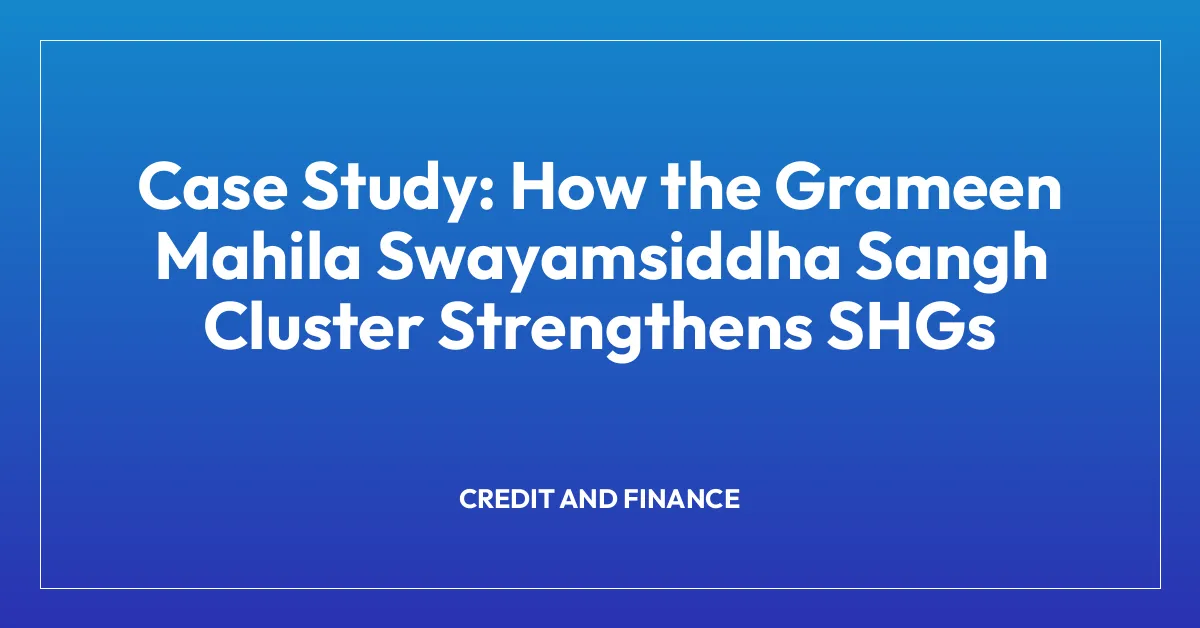 Case Study: How the Grameen Mahila Swayamsiddha Sangh Cluster Strengthens SHGs