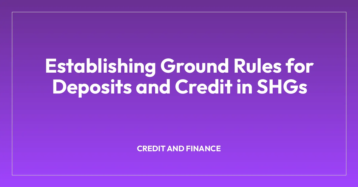 Establishing Ground Rules for Deposits and Credit in SHGs