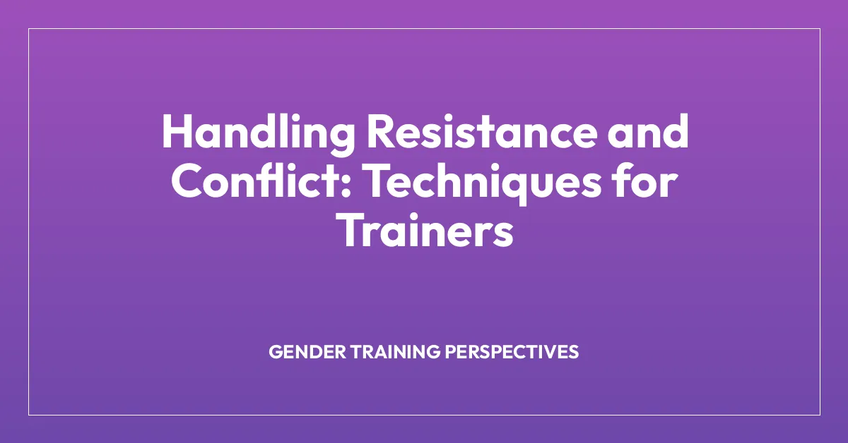 Handling Resistance and Conflict: Techniques for Trainers