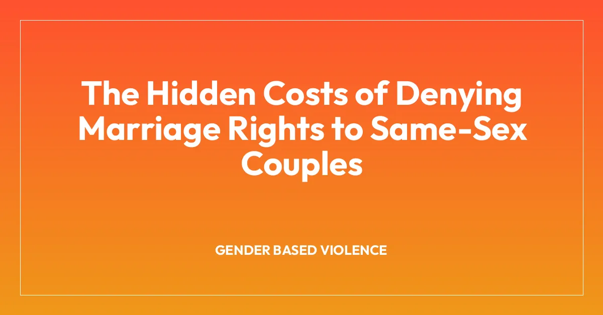 The Hidden Costs of Denying Marriage Rights to Same-Sex Couples