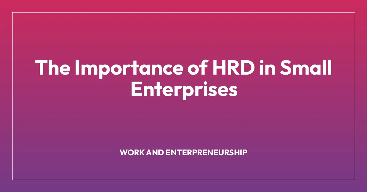 The Importance of HRD in Small Enterprises