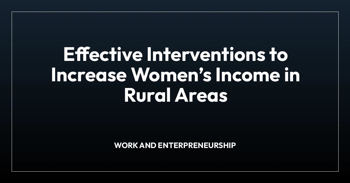 Effective Interventions to Increase Womenโs Income in Rural Areas