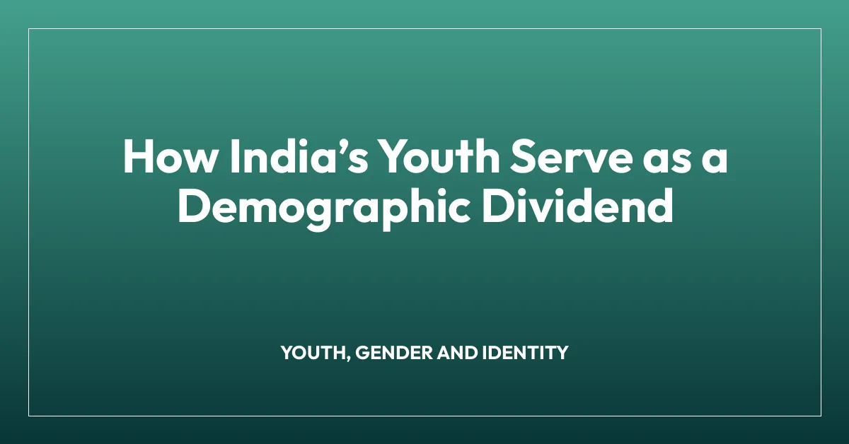How Indiaโs Youth Serve as a Demographic Dividend