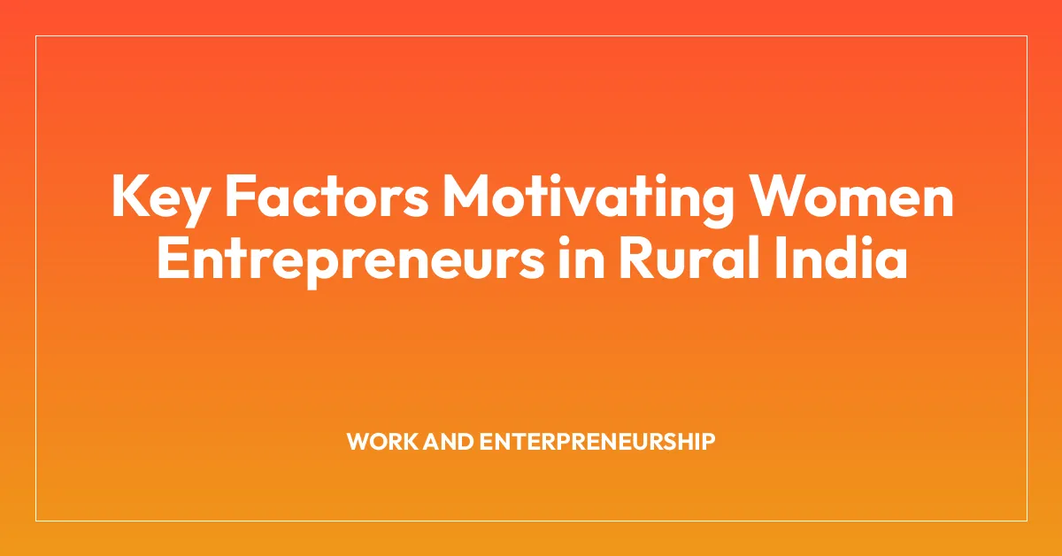Key Factors Motivating Women Entrepreneurs in Rural India
