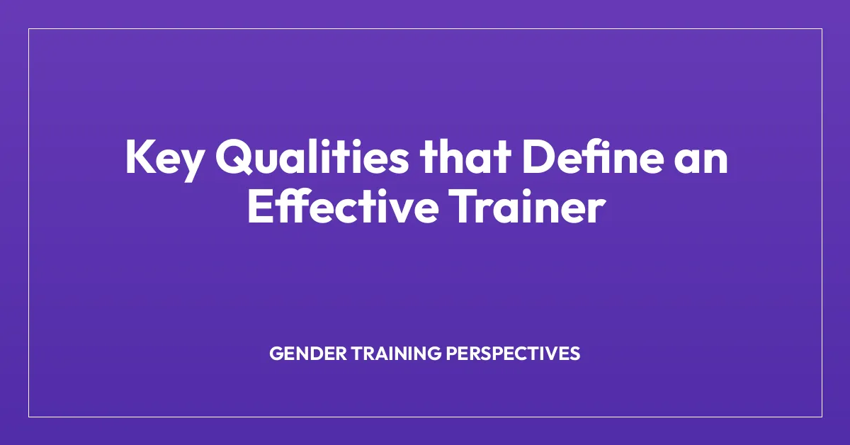 Key Qualities that Define an Effective Trainer