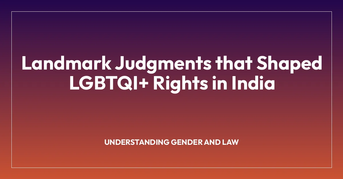 Landmark Judgments that Shaped LGBTQI+ Rights in India