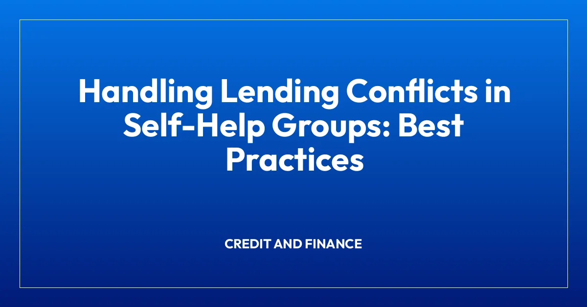 Handling Lending Conflicts in Self-Help Groups: Best Practices