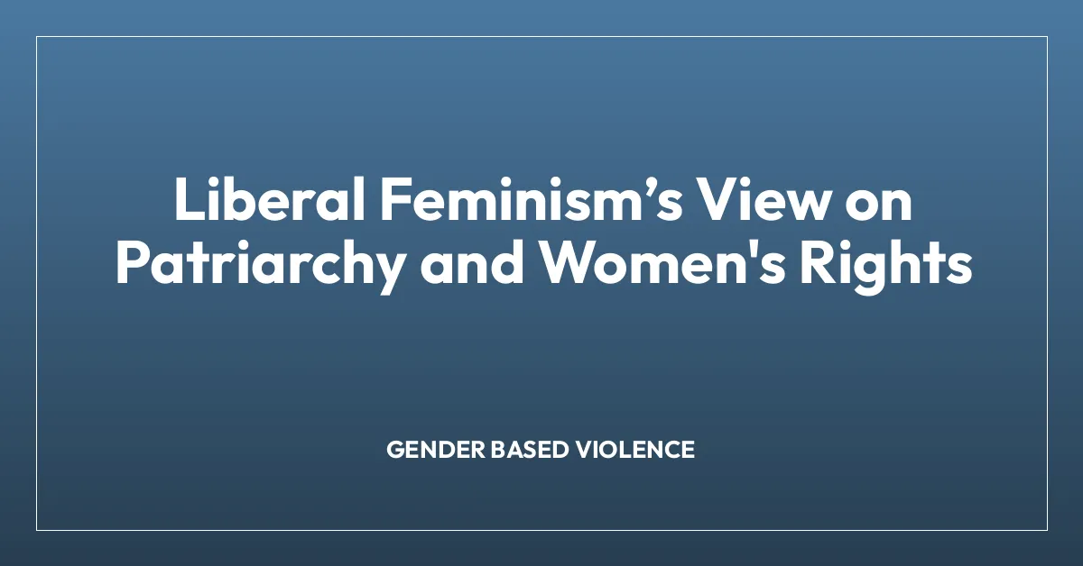 Liberal Feminismโs View on Patriarchy and Women’s Rights