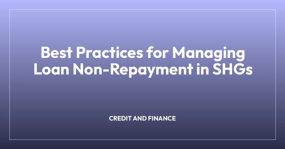 Best Practices for Managing Loan Non-Repayment in SHGs