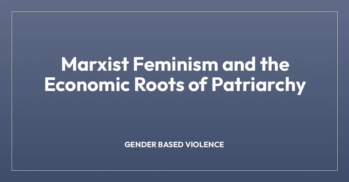 Marxist Feminism and the Economic Roots of Patriarchy