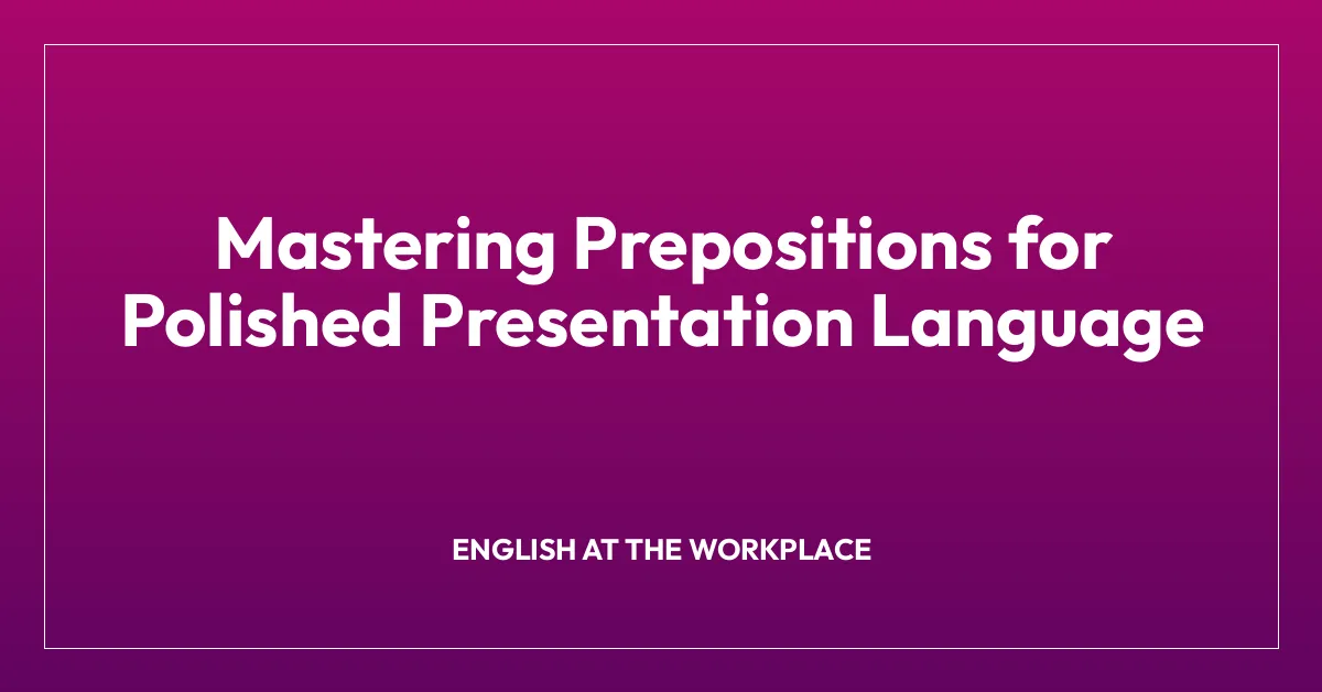 Mastering Prepositions for Polished Presentation Language