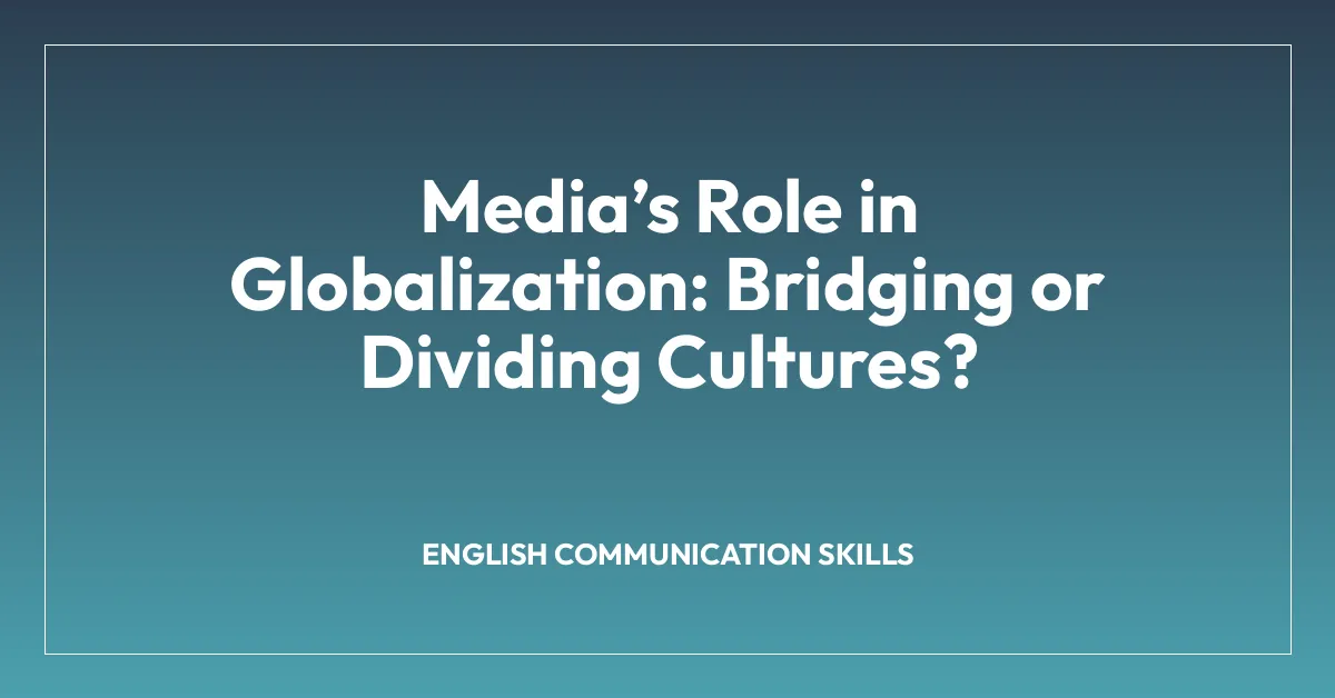 Mediaโs Role in Globalization: Bridging or Dividing Cultures?