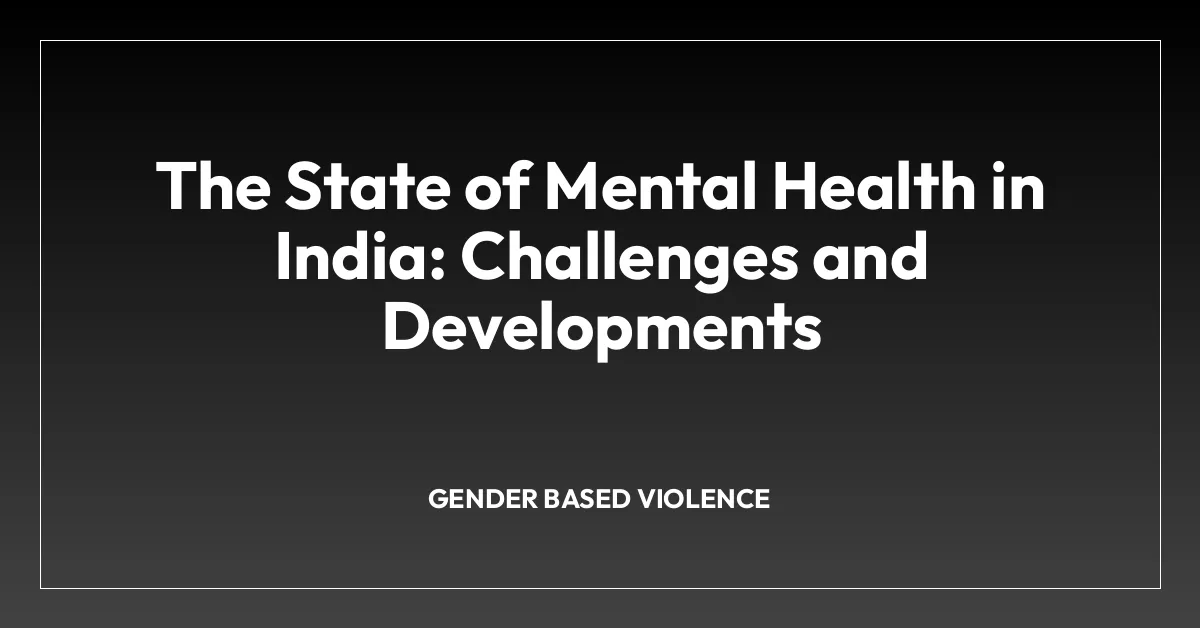 The State of Mental Health in India: Challenges and Developments