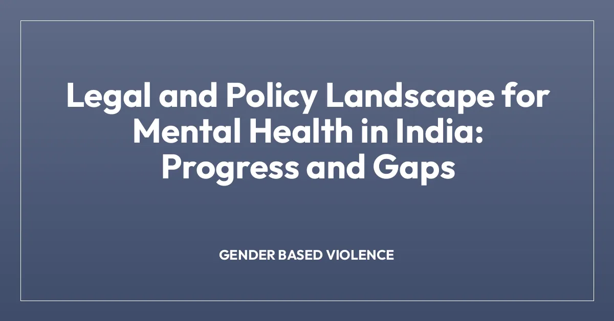 Legal and Policy Landscape for Mental Health in India: Progress and Gaps
