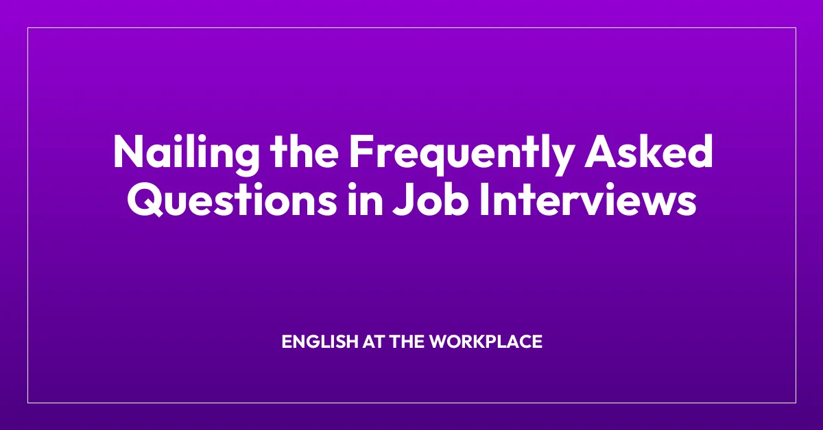 Nailing the Frequently Asked Questions in Job Interviews