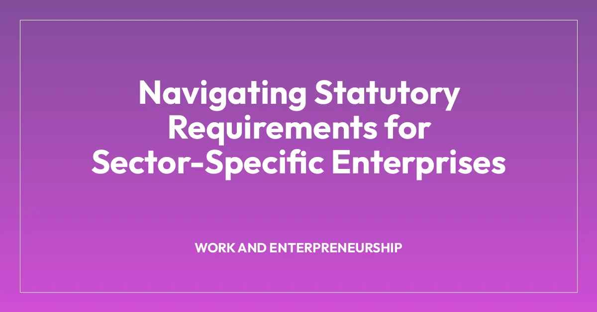 Navigating Statutory Requirements for Sector-Specific Enterprises