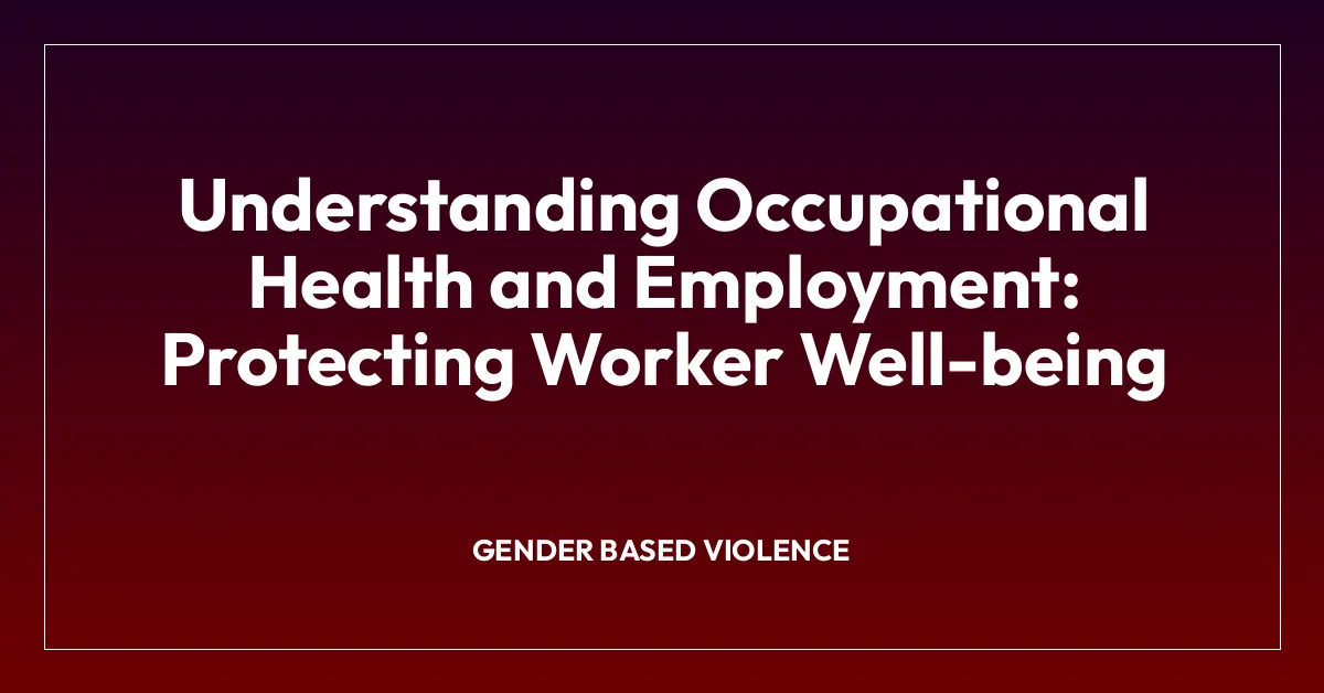 Understanding Occupational Health and Employment: Protecting Worker Well-being