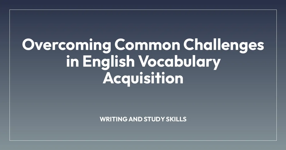 Overcoming Common Challenges in English Vocabulary Acquisition