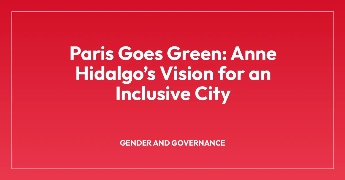 Paris Goes Green: Anne Hidalgoโs Vision for an Inclusive City